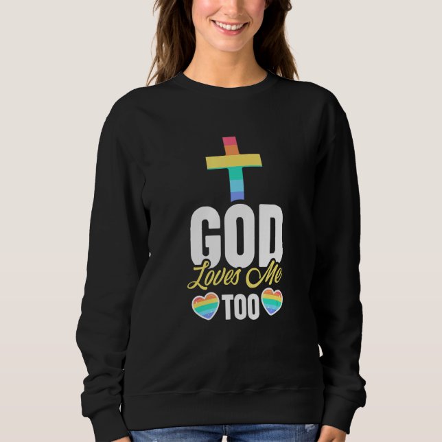 God Loves Me Too - LGBT Homosexual Christian Gay P Sweatshirt (Front)