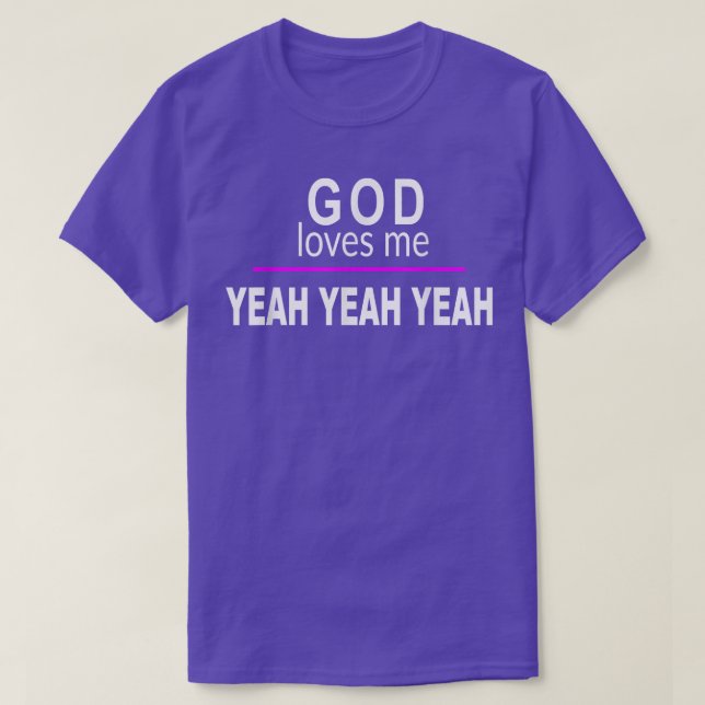 God Loves Me YEAH YEAH YEAH Funny Bad Pun Humor Sa T-Shirt (Design Front)