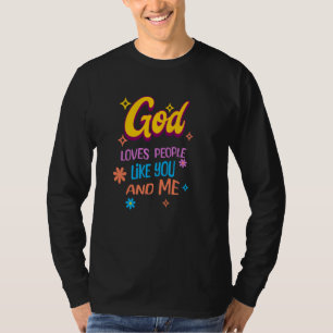 God Loves People Like You and Me T-Shirt
