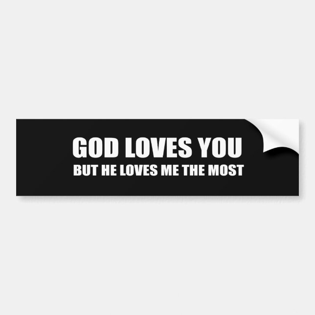 GOD LOVES YOU, BUT HE LOVES ME THE MOST BUMPER STICKER (Front)