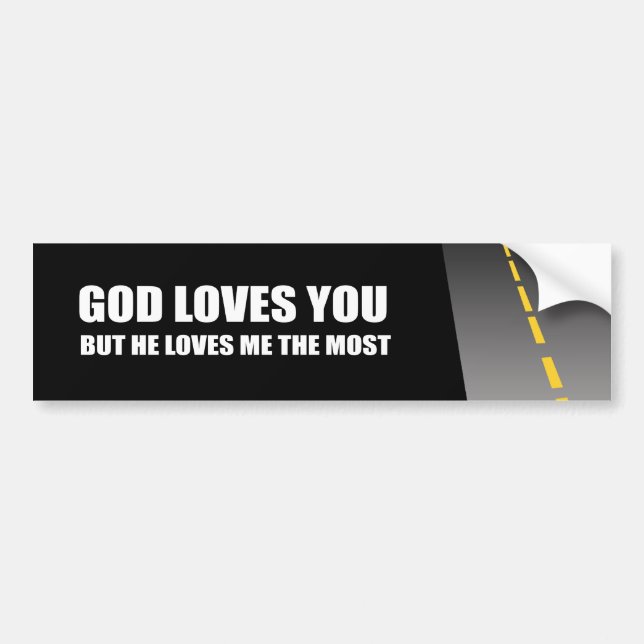 GOD LOVES YOU, BUT HE LOVES ME THE MOST BUMPER STICKER (Front)