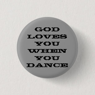 God loves you when you dance 3 cm round badge