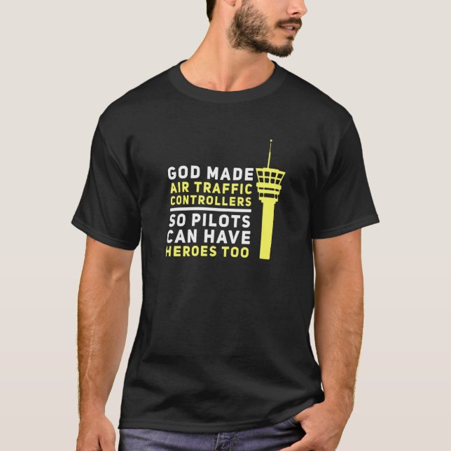 God Made Air Traffic Controllers So Pilots Have He T-Shirt (Front)