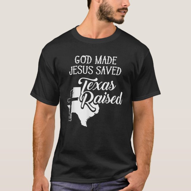 God Made Jesus Saved Texas Raised Christian T-Shirt (Front)