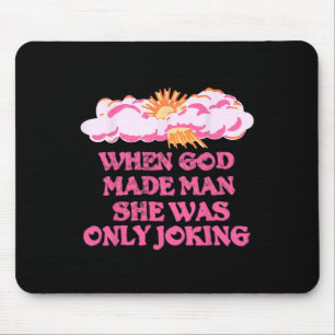 God Made Man She Was Only Joking Funny Feminist Hu Mouse Pad