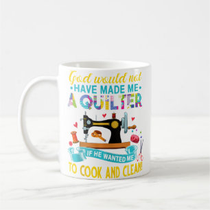 God Made Me A Quilter - Sewing Quilting Coffee Mug