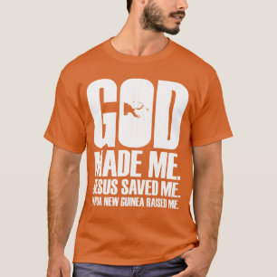 God Made Me Jesus Saved Me Papua New Guinea Raised T-Shirt