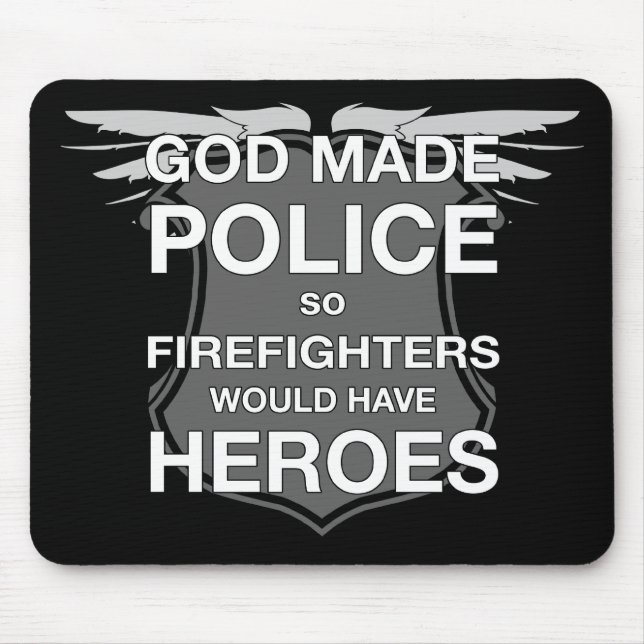 God Made Police so Firefighters would have Heroes Mouse Pad (Front)