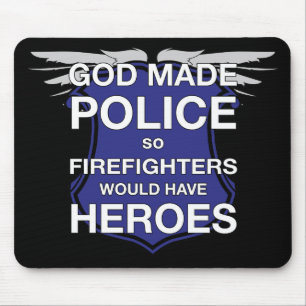 God Made Police so Firefighters would have Heroes Mouse Pad