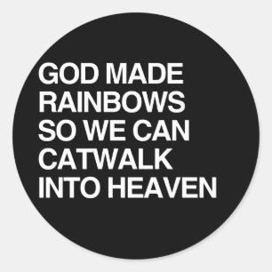 GOD MADE RAINBOWS SO WE CAN CATWALK CLASSIC ROUND STICKER