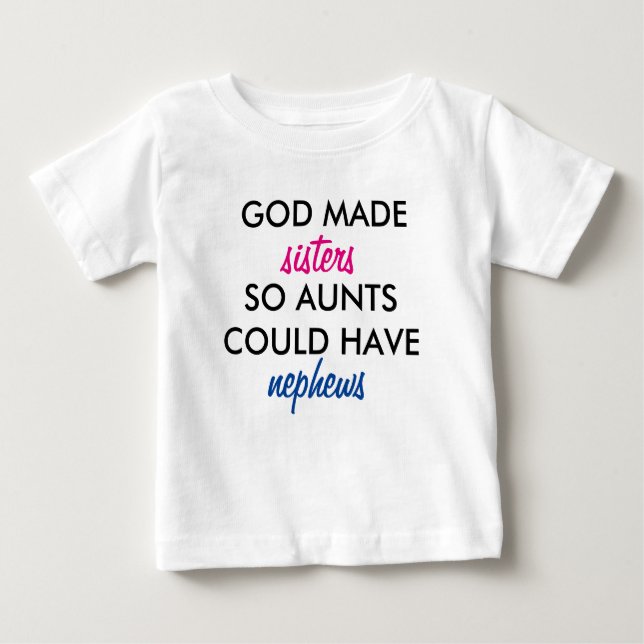 God Made Sisters So Aunts Could Have Nephews Baby T-Shirt (Front)