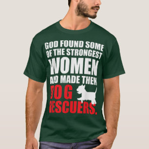 God Made Strong Women Dog Rescuersfor Animal Rescu T-Shirt