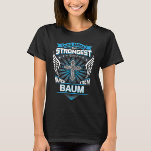 God Made The Strongest And Named Them Baum T-Shirt