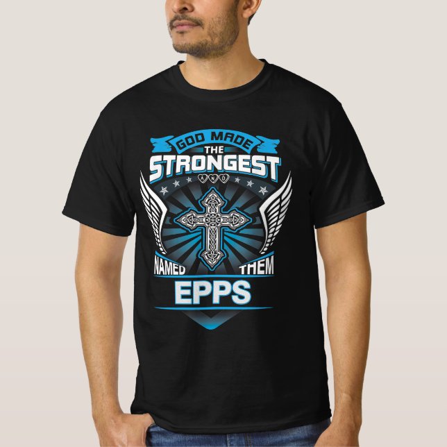 God Made The Strongest And Named Them Epps T-Shirt (Front)