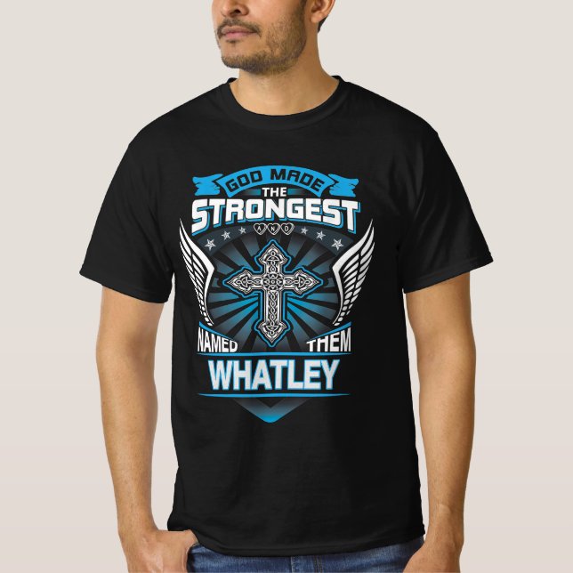God Made The Strongest And Named Them Whatley T-Shirt (Front)