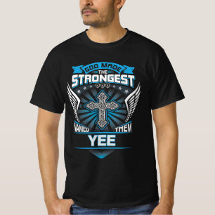 God Made The Strongest And Named Them Yee T-Shirt