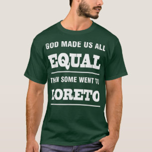God made us all equal then some went to Loreto T-Shirt