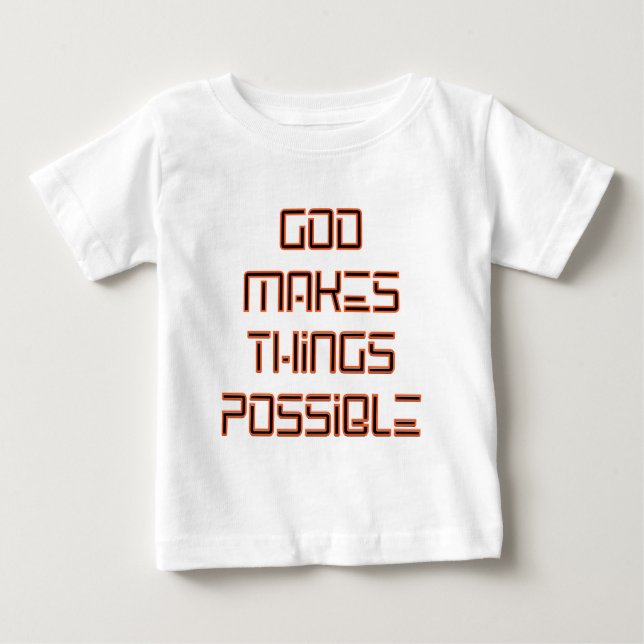 God Makes Things Possible Baby T-Shirt (Front)