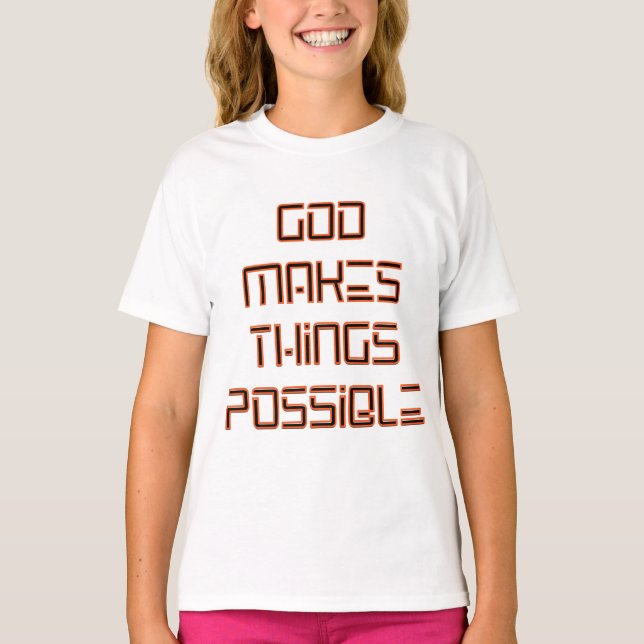 God Makes Things Possible Girl's T-Shirt (Front)