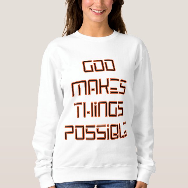 God Makes Things Possible Women's Sweatshirt (Front)