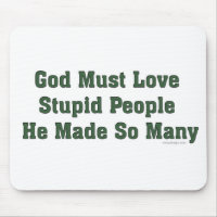 God Must Love Stupid People
