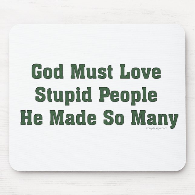 God Must Love Stupid People Mouse Pad (Front)