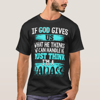God Must Think I'm A Badass Funny Cancer Survivor T-Shirt