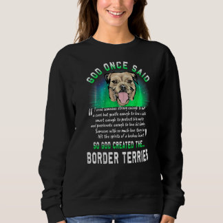 God Once Said Border Terrier Dog   Puppy Sweatshirt