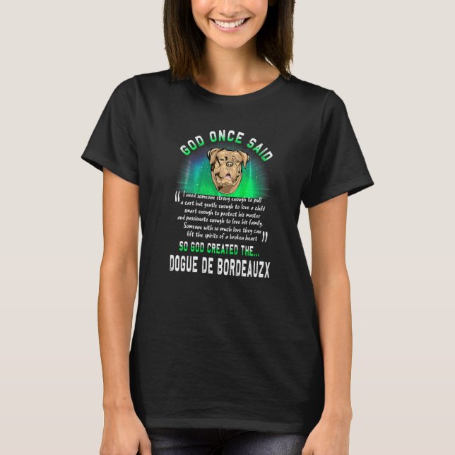 God Once Said God Created The Dogue De Bordeauzx D T-Shirt (Front)
