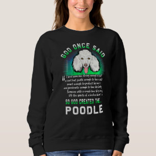 God Once Said God Created The Poodle  Puppy Dog    Sweatshirt