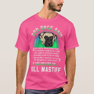 God Once Said So God Created The Bull Mastiff Dog T-Shirt