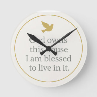 God owns this house and I blessed to live in it. Round Clock