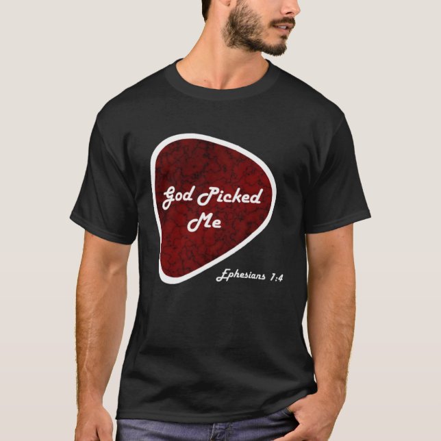 God Picked Me Guitar Pick Ephesians 14 Reformed Ch T-Shirt (Front)