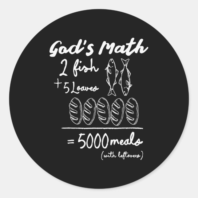 God’s Math 2 Fish 5 Loaves 5000 Meals Tee  Classic Round Sticker (Front)