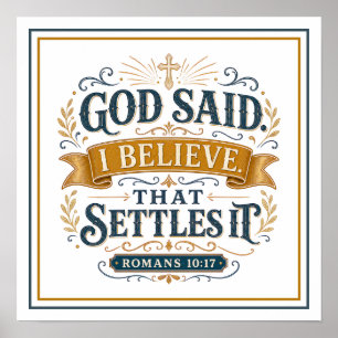 God Said I Believe That Settles It Faith Quote Poster