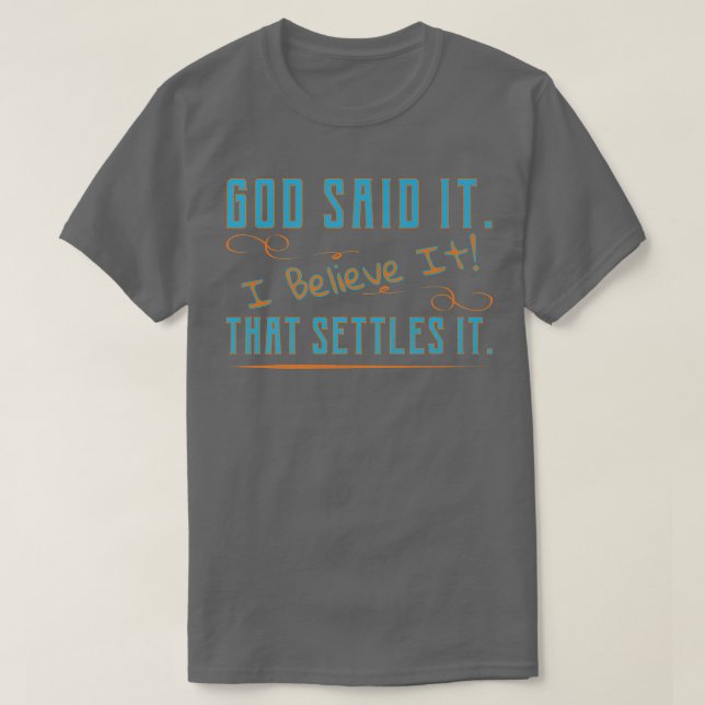 God Said It, I Believe It, That Settles It Christi T-Shirt (Design Front)