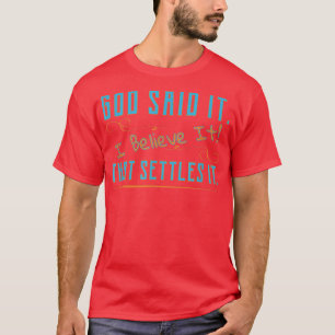 God Said It, I Believe It, That Settles It Christi T-Shirt