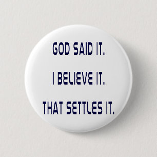 God Said It! I Believe It! That Settles It! Plain 6 Cm Round Badge