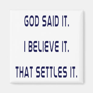 God Said It! I Believe It! That Settles It! Plain Magnet