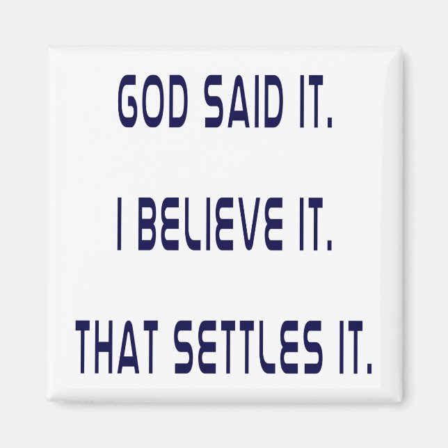 God Said It! I Believe It! That Settles It! Plain Magnet (Front)