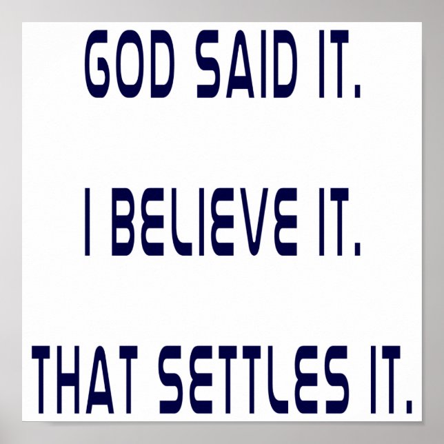 God Said It! I Believe It! That Settles It! Plain Poster (Front)