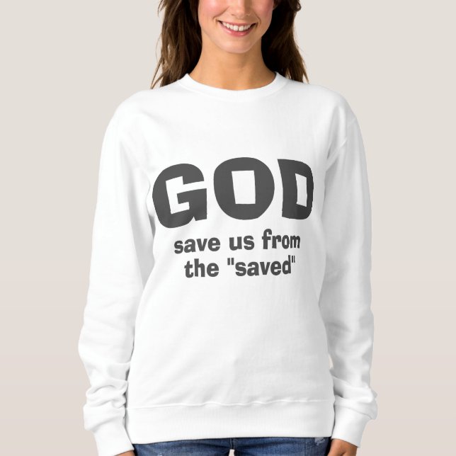 God save us from religious hypocrites sweatshirt (Front)