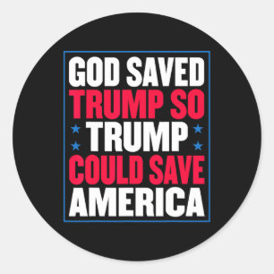 God Saved Trump So Trump Could Save America Classic Round Sticker