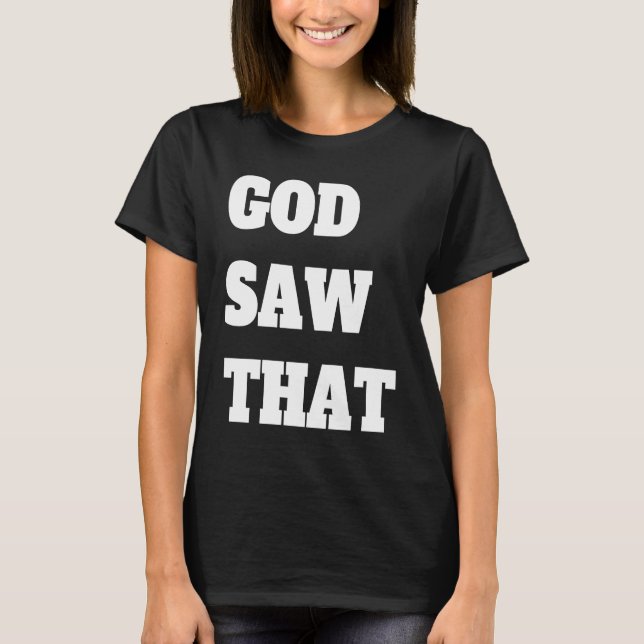 God saw That T-Shirt (Front)