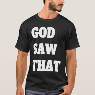 God saw That T-Shirt