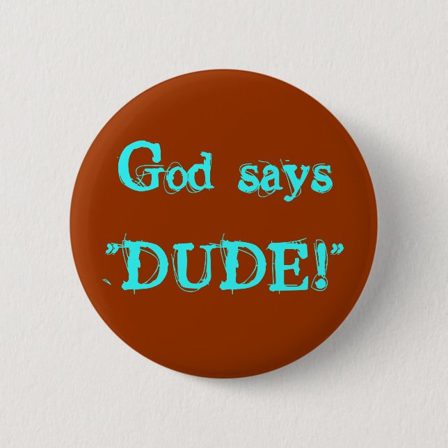 God says"DUDE!" 6 Cm Round Badge (Front)