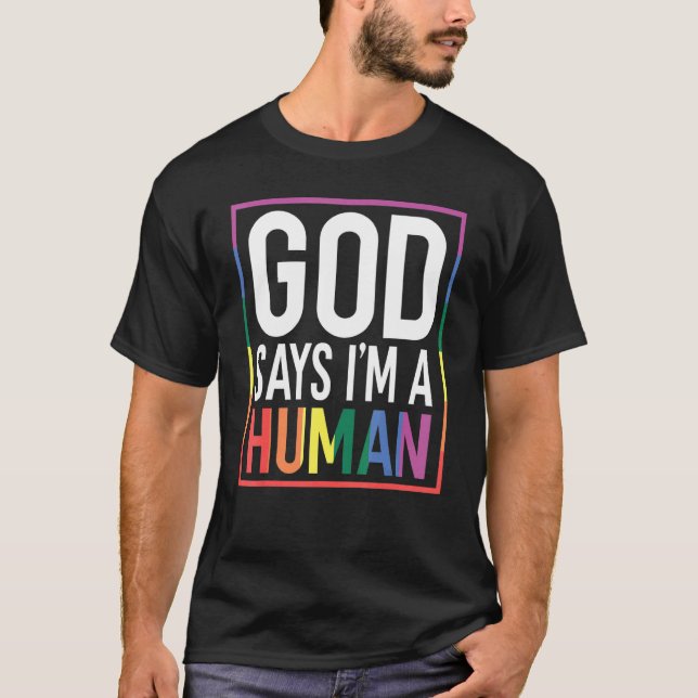 God Say's I'm A Human LGBTQ Equality Rainbow Pride T-Shirt (Front)
