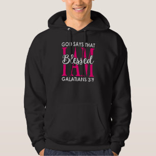God Says That I Am Blessed  Galatians 39  Christia Hoodie