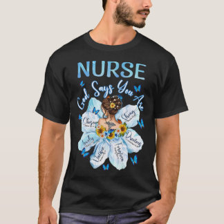 God Says You Are Nurse Girl Flower Jesus Christian T-Shirt