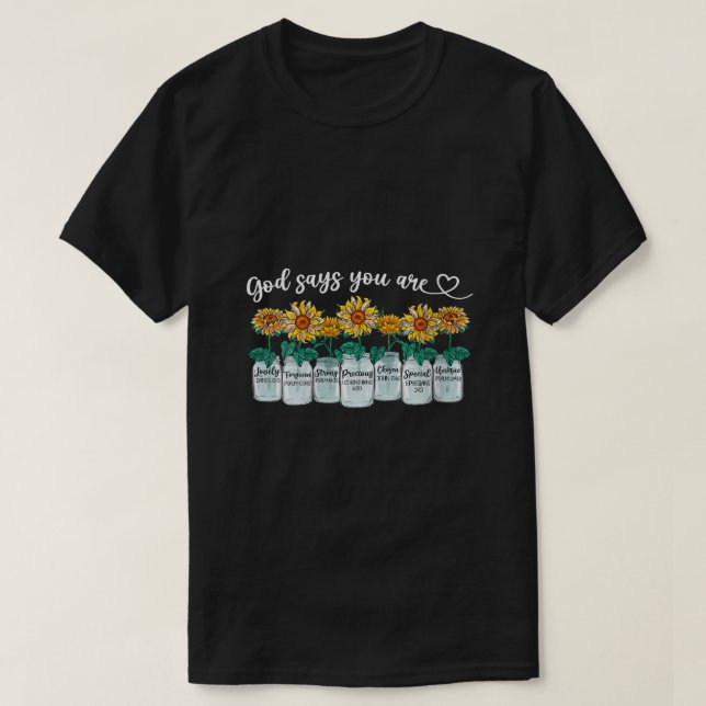 God says you are Sunflower Christian Religious Jes T-Shirt (Design Front)